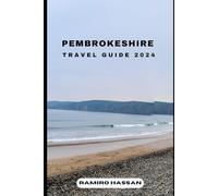 PEMBROKESHIRE TRAVEL GUIDE 2024: Exploring the Hidden Gems and Sun-Soaked Splendor of Pembrokeshire in 2024 (DREAM DESTINATIONS)
