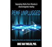PEMF Unplugged - Separating Myths from Miracles in Electromagnetic Healing: Debunking False Claims and Unlocking Real Health Benefits