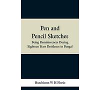 Pen and Pencil Sketches: Being Reminiscences During Eighteen Years Residence in Bengal