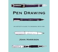 Pen Drawing : An artist’s guide to drawing with ink