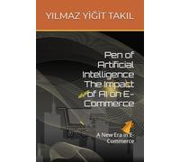 Pen of Artificial Intelligence The Impact of AI on E-Commerce: A New Era in E-Commerce