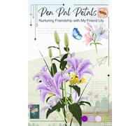 Pen Pal Petals-Nurturing Friendship with My Friend Lily: Collective Pen-Pal Trackers/Journals/Agendas. Topic Ideas, How to Start your Letter, Coloring Pages, How to Find Pen-Pals. Friendship Gifts.