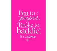 Pen to Paper. Broke to Baddie. It's Science.: A Lined Manifestation Notebook for Women Who Are Done Playing Small