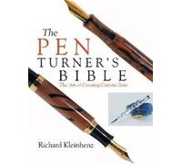 Pen Turner's Bible: The Art of Creating Custom Pens