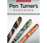 Pen Turner's Workbook, 3rd Edition Revised and Expanded: Making Pens from Simple to Stunning (Fox Chapel Publishing) 18 Pen Turning Projects, Beginner-Friendly Instructions, and Beautiful Photography