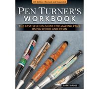 Pen Turner's Workbook, 4th Edition Revised and Expanded : Making Pens from Simple to Stunning Using Wood and Resin