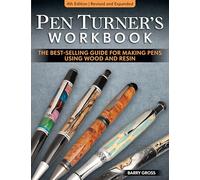 Pen Turner's Workbook, 4th Edition Revised and Expanded: Making Pens from Simple to Stunning Using Wood and Resin