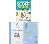 Pen Vogler Collection 3 Books Set (Scoff A History of Food and Class in Britain, Tea with Jane Austen [Hardcover], Dinner with Mr Darcy [Hardcover])