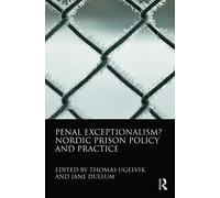 Penal Exceptionalism?: Nordic Prison Policy and Practice