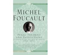 Penal Theories and Institutions: Lectures at the Collège de France, 1971-1972 (Michel Foucault, Lectures at the Collège de France)