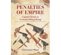 Penalties of Empire: Capital Trials in Colonial Hong Kong