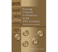 Penang Chinese Commerce in the 19th Century: The Rise and Fall of the Big Five