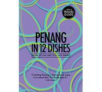 Penang In 12 Dishes: How to eat like you live there (Culinary travel guide)