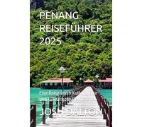 PENANG REISEFÜHRER 2025: Eine Reise durch Kultur, Natur und kulinarische Genüsse