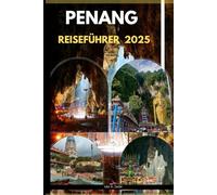 PENANG REISEFÜHRER 2025 (The Ultimate Guide,Luxury, Adventure, Around Global)