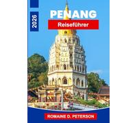 Penang Reiseführer 2026: Der Insider-Guide zu Malaysias Perle des Orients: Garküchenstände, das koloniale Georgetown und eine unvergleichliche Street-Art-Szene