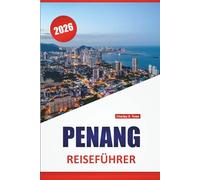 PENANG REISEFÜHRER 2026: Entdecken Sie die besten Attraktionen, versteckten Schätze, Essen, Kultur und Reisetipps für die Erkundung von Malaysias Kulturerbeinsel
