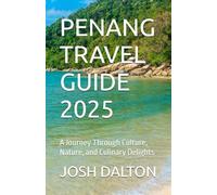 PENANG TRAVEL GUIDE 2025: A Journey Through Culture, Nature, and Culinary Delights