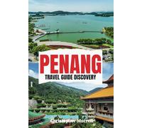 Penang Travel Guide Discovery: Explore a blend of history, modernity, serene beaches, and exotic food in Malaysia’s coastal gem