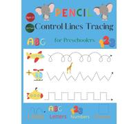 Pencil Control lines Tracing for Preschoolers Ages 2+: Preschool Pen Control and Tracing Book. Learn to Write, Alphabet, Numbers, Shapes to Practice Pencil Control for Kids (8.5x11 Inches/100 Pages)