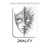 Pencil Drawing Practice Book - Duality: Mastering Graphite Detail, Vibrant Abstract Expressionism, and Split-Focus Creative Rendering
