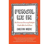 Pencil Me In: The Business Drawing Book for People Who Can't Draw