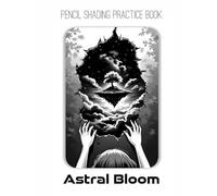 Pencil Shading Practice Book - Astral Bloom: An Artistic Guide to Shading Surreal Dreamscapes & Celestial Beauty