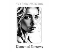 Pencil Shading Practice Book - Elemental Sorrows: An Artistic Guide to Shading Ethereal Portraits & Flowing Forms