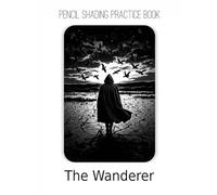 Pencil Shading Practice Book - The Wanderer: A Guide to Shading Epic Landscapes & Mysterious Figures