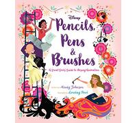 Pencils, Pens & Brushes: A Great Girls' Guide to Disney Animation