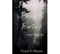 Pencils to Pixels & Portals: ... a voyage through time