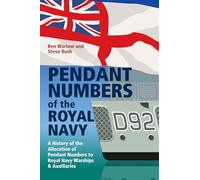 Pendant Numbers of the Royal Navy: A Record of the Allocation of Pendant Numbers to Royal Navy Warships and Auxiliaries