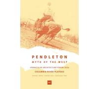 Pendleton: The Myth of the West (Vernacular Architecture Forum - 2026: Columbia River Plateau)