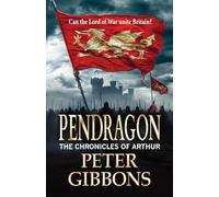 Pendragon: An action-packed Historical Adventure series from Peter Gibbons (The Chronicles of Arthur, 2)