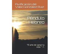 Péndulo Hebreo: "El arte de sanar tu vida." -1-: 2 (4656KB)