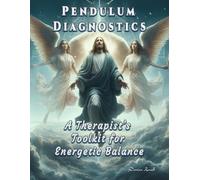 Pendulum Diagnostics: A Therapist’s Toolkit for Energetic Balance