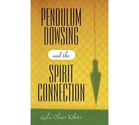 Pendulum Dowsing and the Spirit Connection