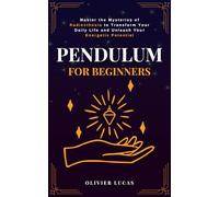 Pendulum For Beginners: Master the Mysteries of Radiesthesia to Transform Your Daily Life and Unleash Your Energetic Potential (Celestia Publishing)