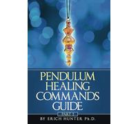 Pendulum Healing Commands Guide Part 2
