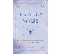 Pendulum Magic : An Enchanting Divination Book of Discovery and Magic