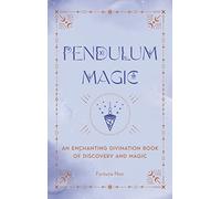 Pendulum Magic: An Enchanting Divination Book of Discovery and Magic