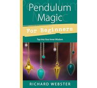 Pendulum Magic for Beginners: Power to Achieve All Goals (For Beginners (Llewellyn's)) (Llewellyn's for Beginners): Tap Into Your Inner Wisdom