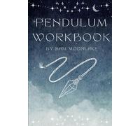 Pendulum Workbook: Learn how to work with your pendulum with easy exercises