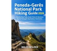 PENEDA-GERÊS NATIONAL PARK HIKING GUIDE 2026: Step-by-Step Trails, Scenic Views & Adventure Tips for Portugal’s Top Outdoor Destination: 55 (TRAILBLAZERS SERIES)