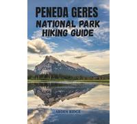 PENEDA-GERÊS NATIONAL PARK HIKING GUIDE: Discover Portugal’s Wild Paradise of Mountains, Waterfalls & Hidden Trails- Updated Edition 2025-2026 (Trailblazers: Ultimate Hiking Adventures Series)