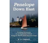 Penelope Down East: Cruising Adventures in an Engineless Catboat Along the World's Most Beautiful Coast