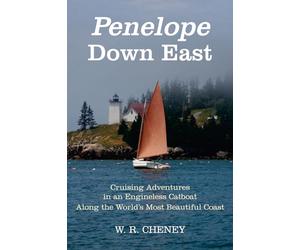 Penelope Down East: Cruising Adventures in an Engineless Catboat Along the World's Most Beautiful Coast