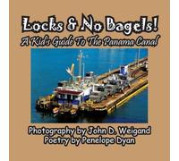 Penelope Dyan Locks No Bagels A Kid's Guide To The Panama Canal Paperback Book Penelope Dyan Multicolor