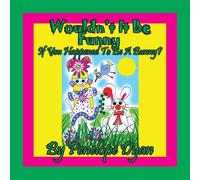 Penelope Dyan Wouldn't It Be Funny If You Happened To Be A Bunny? Paperback Book Penelope Dyan Multicolor