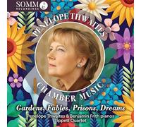 Penelope Thwaites; Benjamin Frith; Laurance Ungless; Tippett Quartet - Penelope Thwaites: Gardens, Fables, Prisons, Dreams